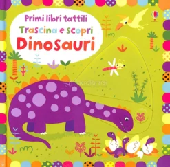Primi Libri Tattili - Trascina e Scopri - Dinosauri