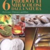6 Prodotti Miracolosi dalla Natura per la Casa e il Benessere Quotidiano
