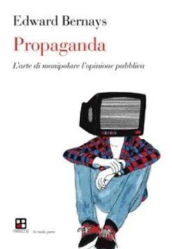 Propaganda. L'Arte di Manipolare l'Opinione Pubblica