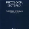Psicologia Esoterica - Trattato dei Sette Raggi - Vol. 2