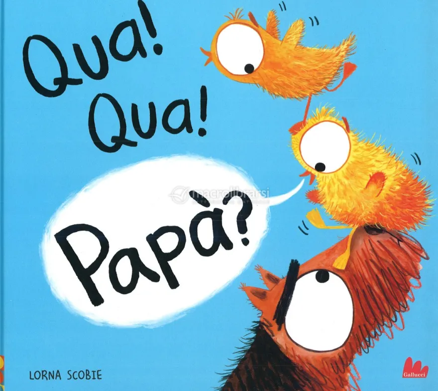 Qua! Qua! Papà?