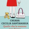 Quello che le Mamme non Dicono