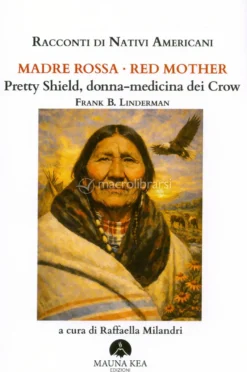 Racconti di Nativi Americani - Madre Rossa-Red Mother Pretty Shield, Donna-Medicina dei Crow