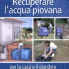 Recuperare l’Acqua Piovana per il Giardino e la Casa