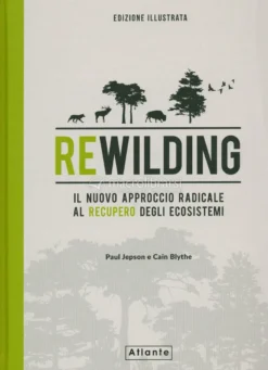 Rewilding, il Nuovo Approccio Radical al Recupero degli Ecosistemi