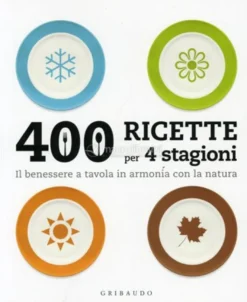 400 Ricette per 4 stagioni