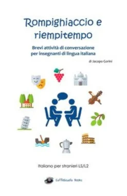 Rompighiaccio E Riempitempo Brevi Attività Di Conversazione Per Insegnanti Di Lingua Italiana Italiano Per Stranieri Ls/L2