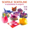 Scatole Scatoline e Scatolette in Origami