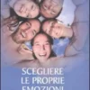 Scegliere le Proprie Emozioni