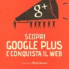 Scopri Google Plus e Conquista il Web