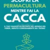 Scopri la Permacultura mentre fai la Cacca