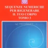 Sequenze Numeriche per Rigenerare il tuo Corpo - Tomo 3