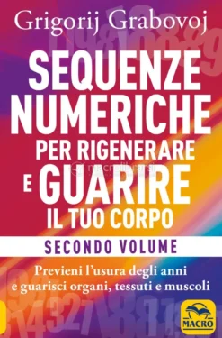 Sequenze Numeriche per Rigenerare e Guarire il Tuo Corpo - Vol. 2