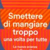 Smettere di Mangiare Troppo una Volta per Tutte