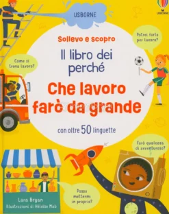 Sollevo e Scopro - Il Libro dei Perché - Che Lavoro Farò da Grande