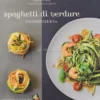 Spaghetti di Verdure - Tagliatelle & Co