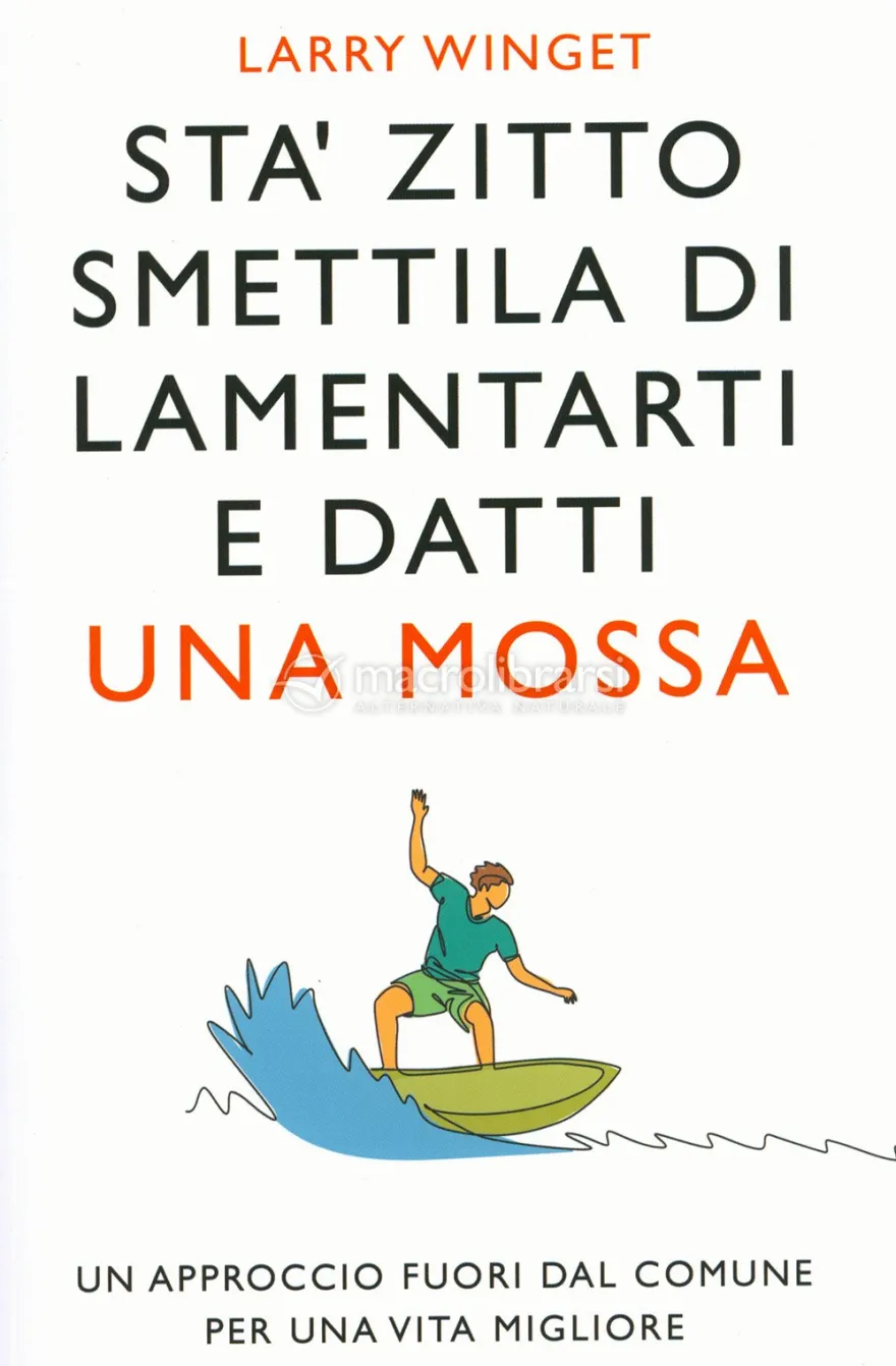 Sta' Zitto, Smettila di Lamentarti e Datti una Mossa