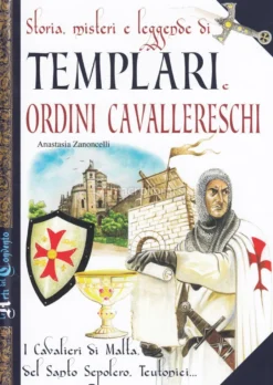 Storia, Misteri e Leggende di Templari e Ordini Cavallereschi