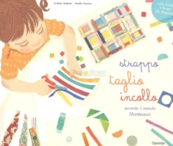 Strappo, Taglio, Incollo - Secondo Il Metodo Montessori