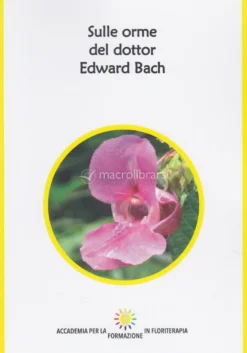Sulle Orme del Dottor Edward Bach