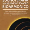 Suonoterapia e Massaggio Sonoro Bioarmonico