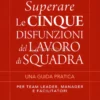 Superare le Cinque Disfunzioni del Lavoro di Squadra