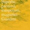 Superbi, Preziosi, Inaspettati, Magnifici Giardini