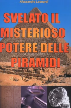 Svelato il Misterioso Potere delle Piramidi