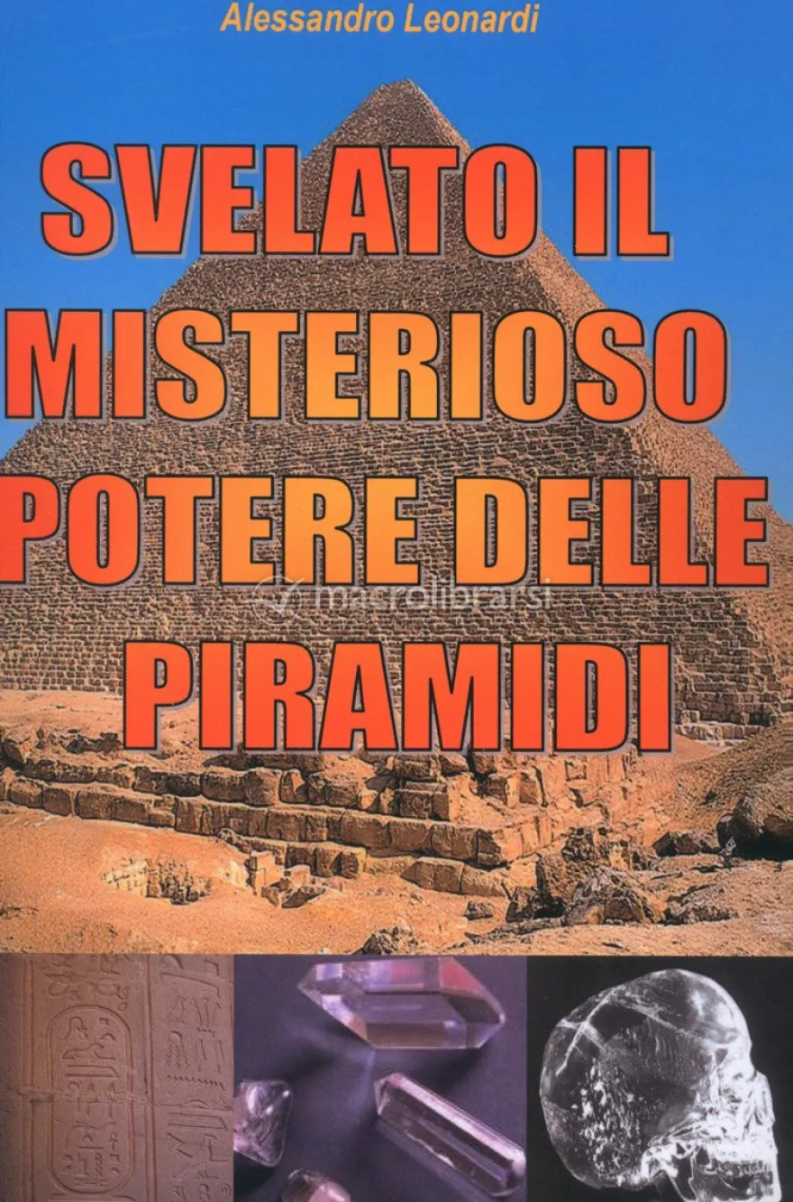 Svelato il Misterioso Potere delle Piramidi