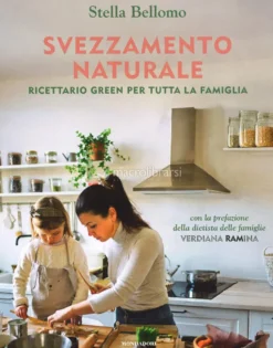 Svezzamento per Tutti i Gusti - Ricettario Green per Tutta la Famiglia