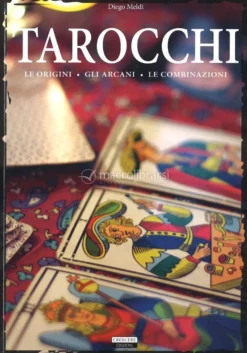 Tarocchi - Le Origini, gli Arcani, le Combinazioni