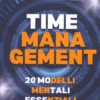 Time Management. 20 Modelli Mentali Essenziali