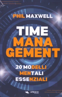 Time Management. 20 Modelli Mentali Essenziali