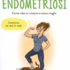 Ti Racconto Tutto Sulla Mia Endometriosi