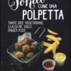Tondo Come Una Polpetta. Tante Idee Vegetariane, Classiche, Dolci, Finger Food. Ediz. Illustrata