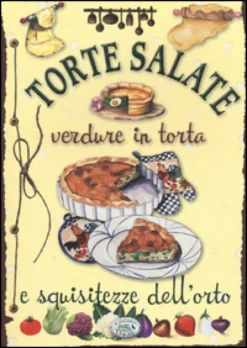 Torte Salate, Verdure in Torta e Squisitezze dell'Orto