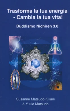 Trasforma la Tua Energia - Cambia la Tua Vita! - Buddismo Nichiren 3.0