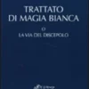 Trattato di Magia Bianca o la Via del Discepolo