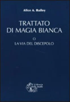 Trattato di Magia Bianca o la Via del Discepolo