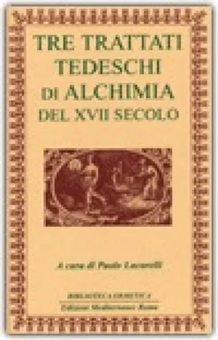 Tre Trattati Tedeschi di Alchimia del Diciassettesimo Secolo