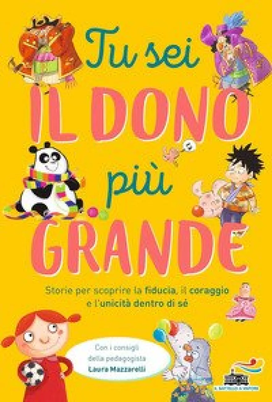 Tu Sei Il Dono Più Grande Storie Per Scoprire La Fiducia Il Coraggio E L'unicità Dento Di Sé
