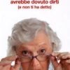 Tutto Quello che la Nonna Avrebbe Dovuto Dirti (e non ti ha detto)