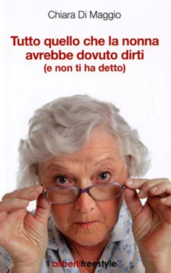 Tutto Quello che la Nonna Avrebbe Dovuto Dirti (e non ti ha detto)