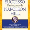 Tutto quello che so sul Successo l'ho imparato da Napoleon Hill