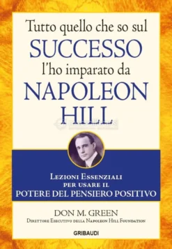 Tutto quello che so sul Successo l'ho imparato da Napoleon Hill