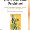 Vivere Cent'anni? Perché No!