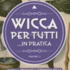 Wicca per Tutti ...In Pratica - Volume 2