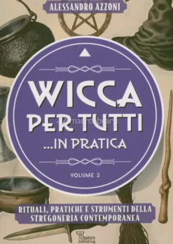 Wicca per Tutti ...In Pratica - Volume 2