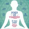 Yoga in Viaggio - Il Tuo Yoga Dove e Quando Vuoi!